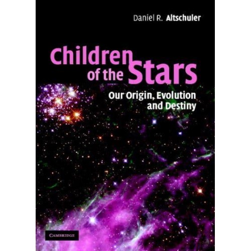 Children of the Stars Our Origin, Evolution and Destiny