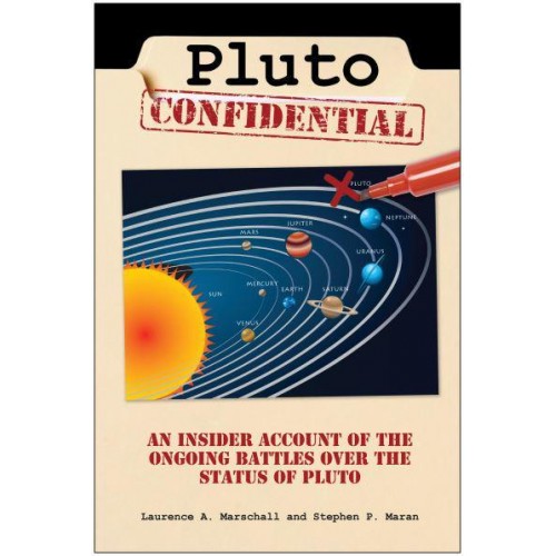 Pluto Confidential An Insider Account of the Ongoing Battles Over the Status of Pluto