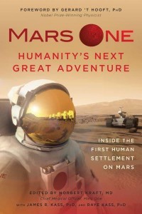 Mars One Humanity's Next Great Adventure : Inside the First Human Settlement on Mars