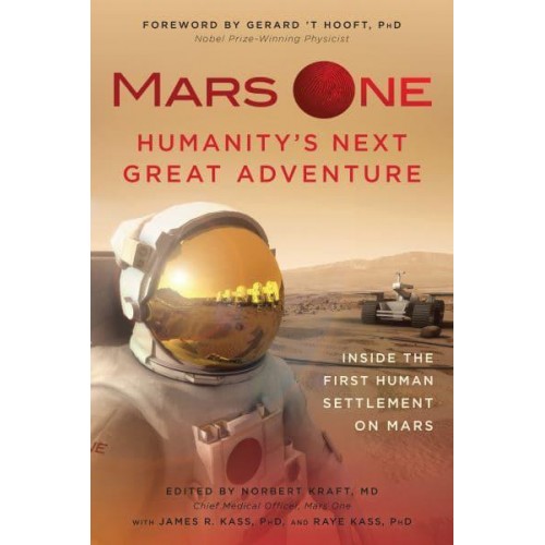 Mars One Humanity's Next Great Adventure : Inside the First Human Settlement on Mars