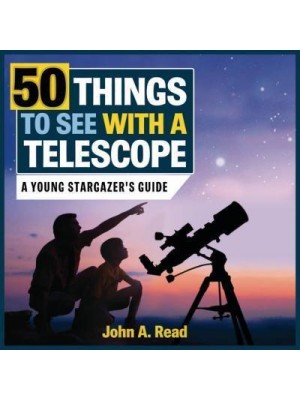 50 Things to See With a Telescope A Young Stargazer's Guide - Beginner's Guide to Space