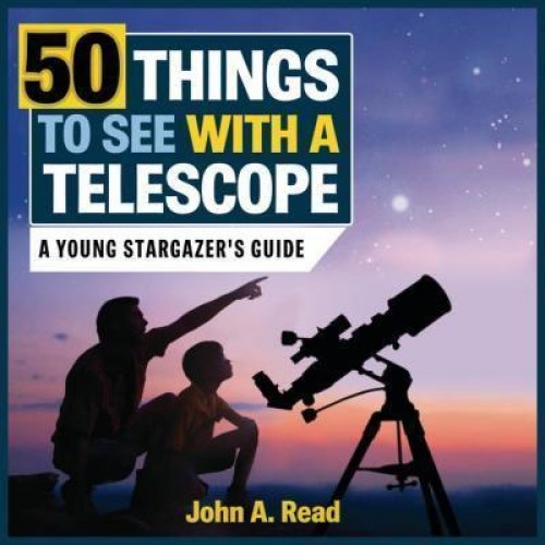 50 Things to See With a Telescope A Young Stargazer's Guide - Beginner's Guide to Space