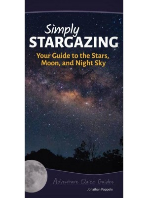 Simply Stargazing Your Guide to the Stars, Moon, and Night Sky - Adventure Quick Guides