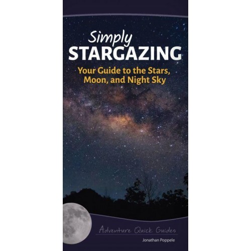Simply Stargazing Your Guide to the Stars, Moon, and Night Sky - Adventure Quick Guides