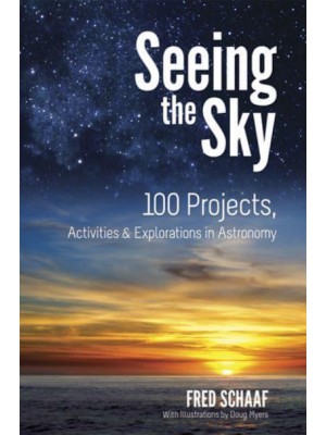 Seeing the Sky 100 Projects, Activities & Explorations in Astronomy - Dover Children's Science Books