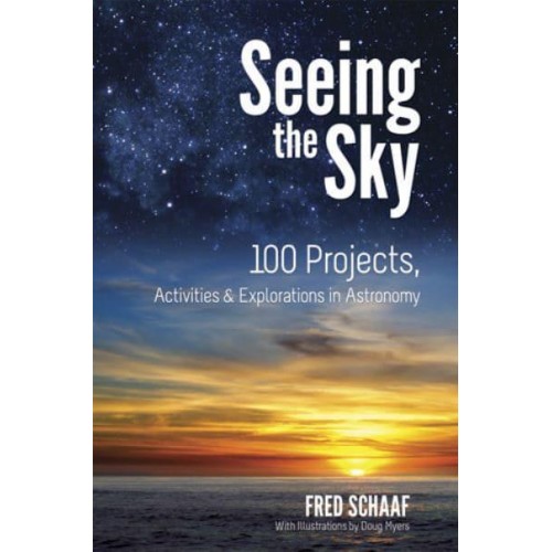 Seeing the Sky 100 Projects, Activities & Explorations in Astronomy - Dover Children's Science Books