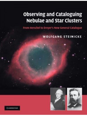 Observing and Cataloguing Nebulae and Star Clusters From Herschel to Dreyer's New General Catalogue