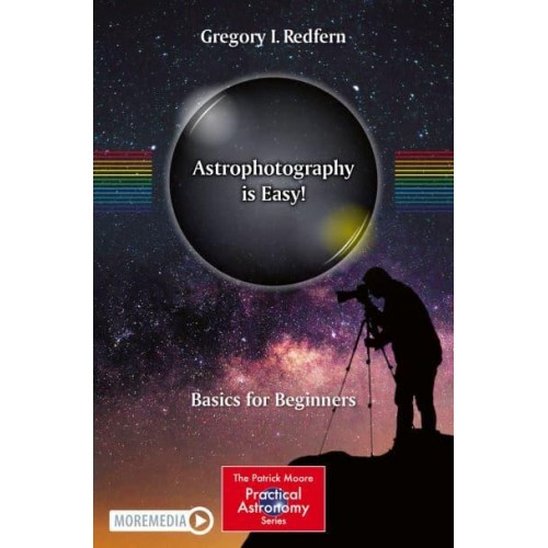 Astrophotography Is Easy! Basics for Beginners - The Patrick Moore Practical Astronomy Series