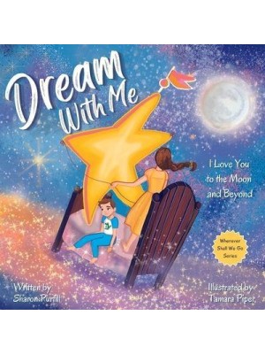 Dream With Me I Love You to the Moon and Beyond (Mother and Son Edition) - Wherever Shall We Go Children's Bedtime Story