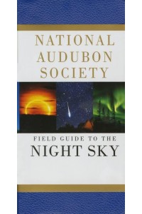 National Audubon Society Field Guide to the Night Sky - National Audubon Society Field Guides