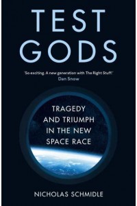 Test Gods Virgin Galactic and the Making of a Modern Astronaut