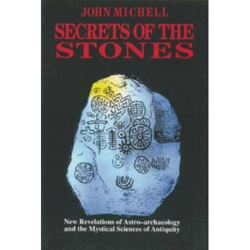 Secrets of the Stones New Revelations of Astro-Archaeology and the Mystical Sciences of Antiquity