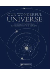 Our Wonderful Universe An Easy Introduction to the Study of the Heavens