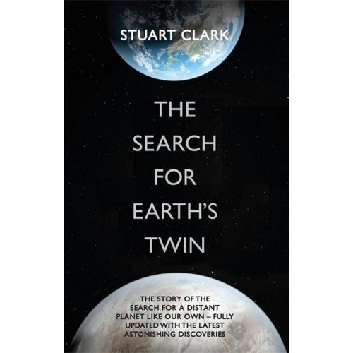 The Search for the Earth's Twin The Extraordinary, Cutting-Edge Story of the Search for a Distant Planet Like Our Own
