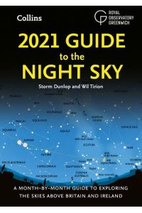 2021 Guide to the Night Sky A Month-by-Month Guide to Exploring the Skies Above Britain and Ireland