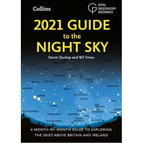 2021 Guide to the Night Sky A Month-by-Month Guide to Exploring the Skies Above Britain and Ireland