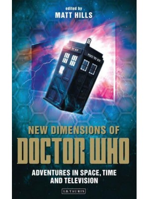 New Dimensions of Doctor Who Adventures in Space, Time and Television - Reading Contemporary Television