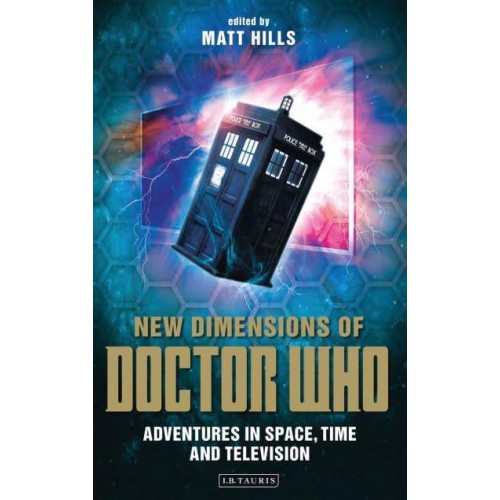 New Dimensions of Doctor Who Adventures in Space, Time and Television - Reading Contemporary Television