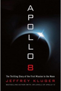 Apollo 8 The Thrilling Story of the First Mission to the Moon