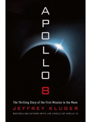 Apollo 8 The Thrilling Story of the First Mission to the Moon