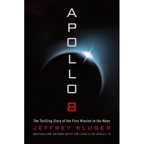 Apollo 8 The Thrilling Story of the First Mission to the Moon