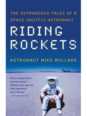 Riding Rockets The Outrageous Tales of a Space Shuttle Astronaut