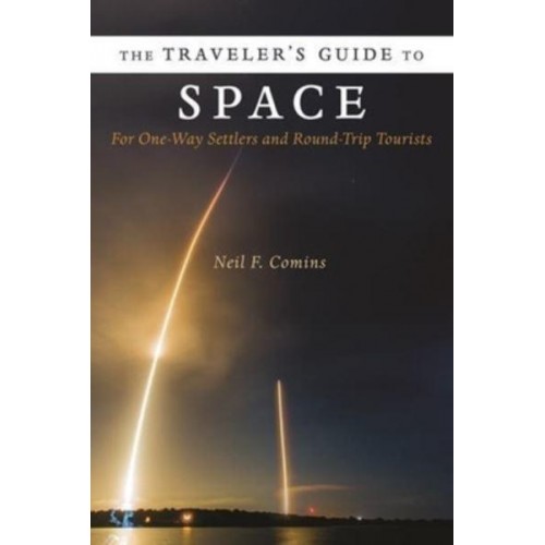The Traveler's Guide to Space For One-Way Settlers and Round-Trip Tourists
