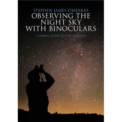 Stephen James O'Meara's Observing the Night Sky With Binoculars A Simple Guide to the Heavens
