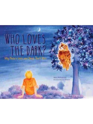Who Loves the Dark? Why Nature Loves and Needs Dark Skies