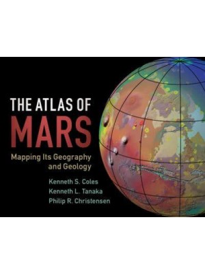 The Atlas of Mars Mapping Its Geography and Geology