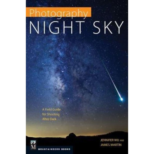 Photography Night Sky A Field Guide for Shooting After Dark