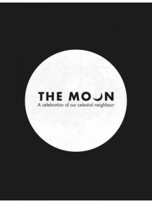 The Moon A Celebration of Our Celestial Neighbour