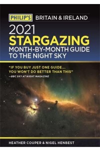 Philip's 2021 Stargazing Month-by-Month Guide to the Night Sky Britain & Ireland - Philip's Stargazing