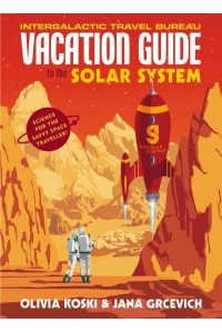 Vacation Guide to the Solar System Science for the Savvy Space Traveler!