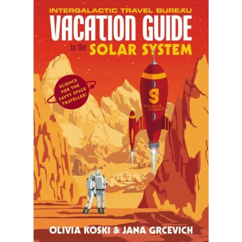 Vacation Guide to the Solar System Science for the Savvy Space Traveler!