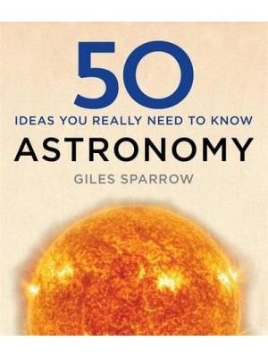 50 Ideas You Really Need to Know. Astronomy