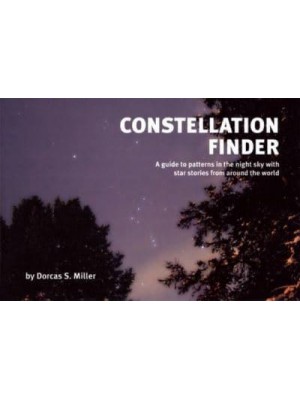 Constellation Finder A Guide to Patterns in the Night Sky With Star Stories from Around the World - Finder Series
