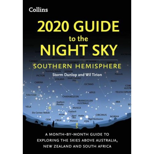 2020 Guide to the Night Sky Southern Hemisphere : A Month-by-Month Guide to Exploring the Skies Above Australia, New Zealand and South Africa