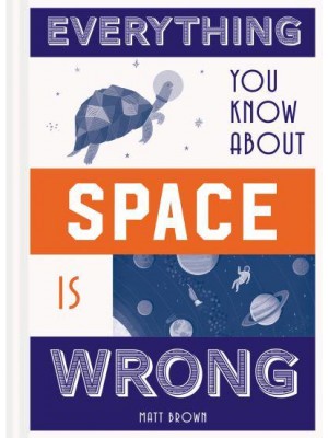 Everything You Know About Space Is Wrong