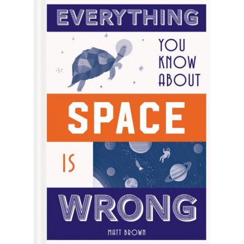Everything You Know About Space Is Wrong