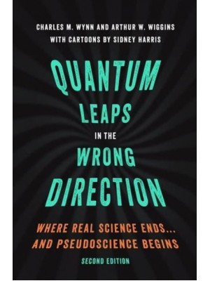 Quantum Leaps in the Wrong Direction Where Real Science Ends-- And Pseudoscience Begins