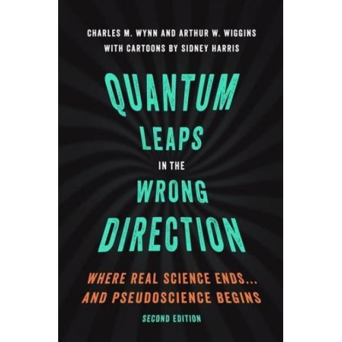 Quantum Leaps in the Wrong Direction Where Real Science Ends-- And Pseudoscience Begins