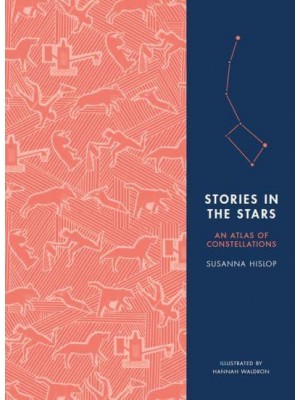 Stories in the Stars An Atlas of Constellations