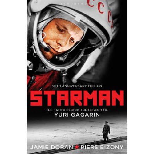 Starman The Truth Behind the Legend of Yuri Gagarin