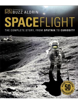 Spaceflight The Complete Story, from Sputnik to Curiosity