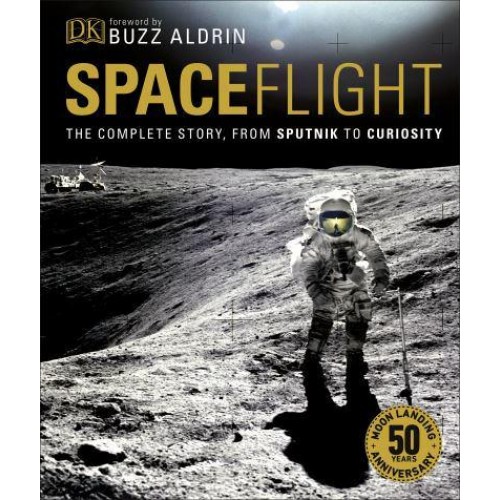 Spaceflight The Complete Story, from Sputnik to Curiosity