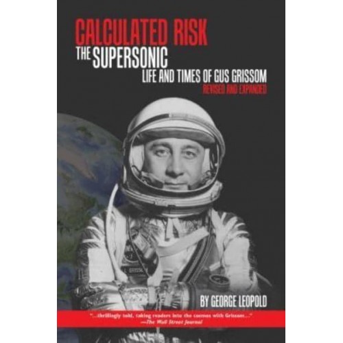 Calculated Risk The Supersonic Life and Times of Gus Grissom