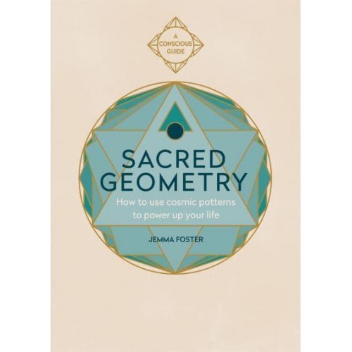 Sacred Geometry How to Use Cosmic Patterns to Power Up Your Life