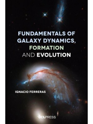 Fundamentals of Galaxy Dynamics, Formation and Evolution