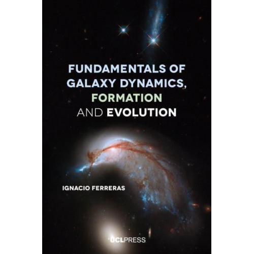 Fundamentals of Galaxy Dynamics, Formation and Evolution